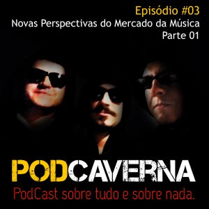 Capa Podcaverna - Episódio 02 - Tema: Novas Perspectivas do Mercado da Música - Parte 01