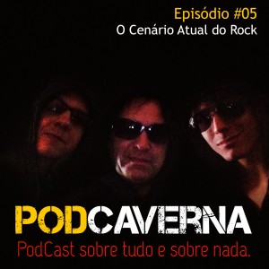 Capa Podcaverna - Episódio 05 - Tema: O Cenário Atual do Rock