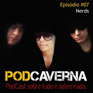 Capa Podcaverna - Episódio 07 - Tema: Nerds