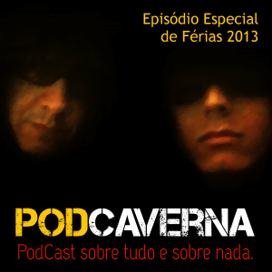 Capa Podcaverna - Episódio Especial de Férias 2013