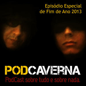 Capa Podcaverna - Episódio Especial de Fim de Ano 2013