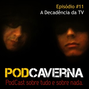 Capa Podcaverna - Episódio 11: A Decadência da TV