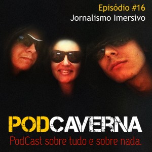 Capa Podcaverna - Episódio 16: Jornalismo Imersivo