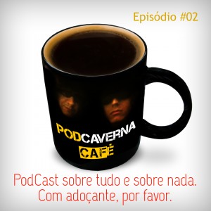 Capa PodCaverna Café - Episódio 02