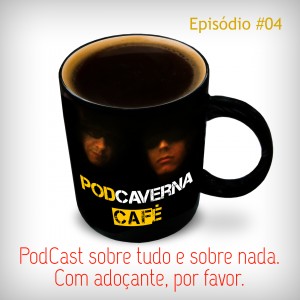 Capa PodCaverna Café - Episódio 04