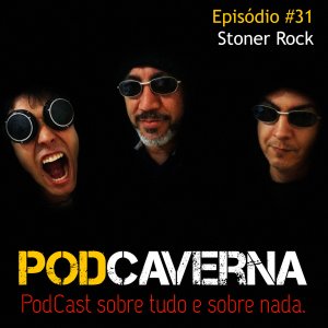 Capa PodCaverna - Episódio 31: Stoner Rock