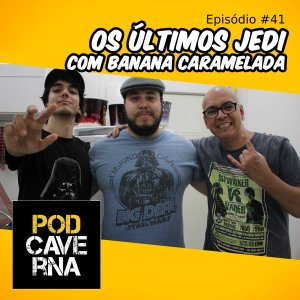 Capa PodCaverna - episódio 41- Os Últimos Jedi com banana caramelada