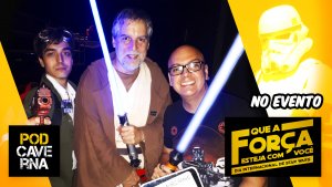 PodCaverna no evento Que A Força Esteja Com Você | Star Wars Day