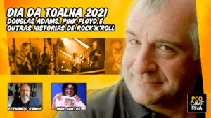 Dia da Toalha 2021 | Douglas Adams, Pink Floyd e outras histórias de Rock'n'roll