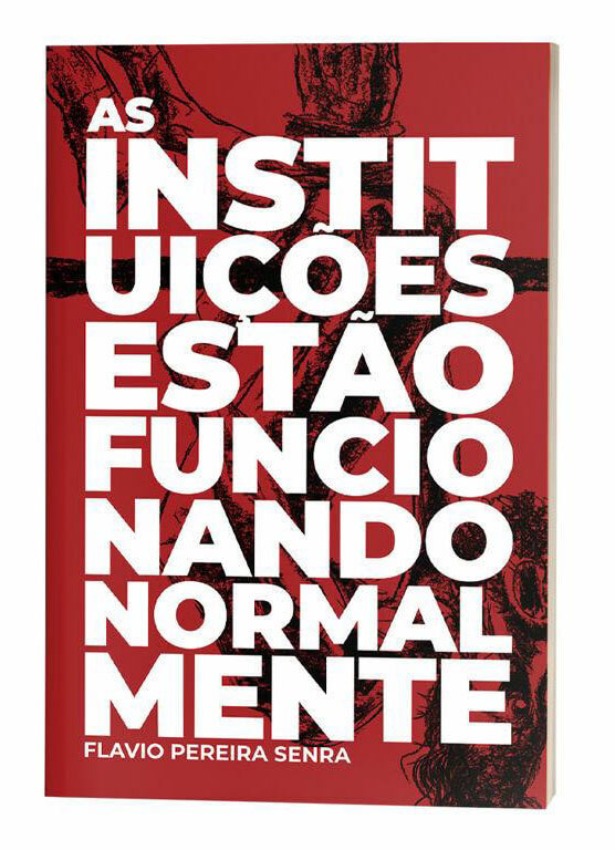 Capa do livro “As instituições estão funcionando normalmente” de  Flávio Pereira Senra